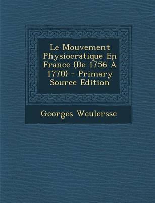 Book cover for Le Mouvement Physiocratique En France (de 1756 a 1770) - Primary Source Edition