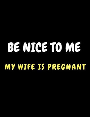 Book cover for Be Nice to me my wife is pregnant