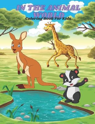 Book cover for IN THE ANIMAL WORLD - Coloring Book For Kids