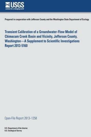 Cover of Transient Calibration of a Groundwater-Flow Model of Chimacum Creek Basin and Vicinity, Jefferson County, Washington?A Supplement to Scientific Investigations Report 2013-5160