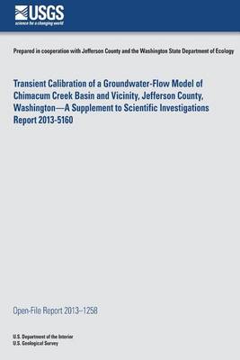 Book cover for Transient Calibration of a Groundwater-Flow Model of Chimacum Creek Basin and Vicinity, Jefferson County, Washington?A Supplement to Scientific Investigations Report 2013-5160