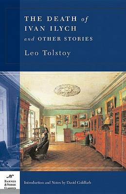 The Death of Ivan Ilych and Other Stories (Barnes & Noble Classics Series) by Count Leo Nikolayevich Tolstoy, 1828-1910