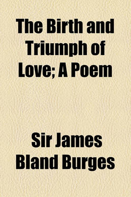 Book cover for The Birth and Triumph of Love; A Poem