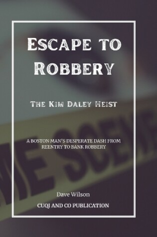 Cover of Escape to Robbery - The Kim Daley Heist