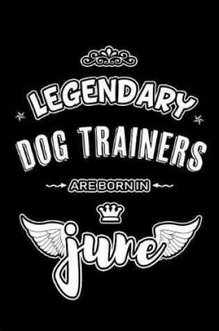 Cover of Legendary Dog Trainers are born in June