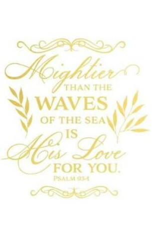 Cover of Mightier Than the Waves of the Sea Is His Love for You Psalm 93