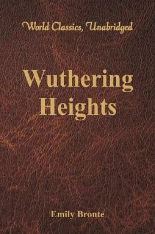 Cover of Wuthering Heights (World Classics, Unabridged)