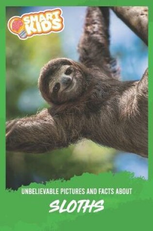 Cover of Unbelievable Pictures and Facts About Sloths