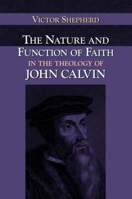Book cover for The Nature and Function of Faith in the Theology of John Calvin