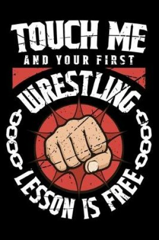 Cover of Touch Me And Your First Wrestling Lesson Is Free