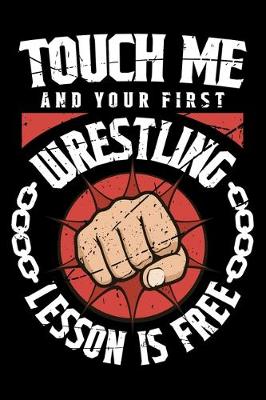 Book cover for Touch Me And Your First Wrestling Lesson Is Free