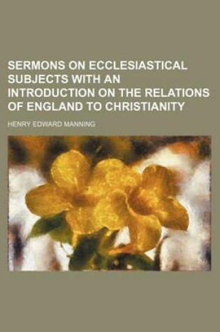 Cover of Sermons on Ecclesiastical Subjects with an Introduction on the Relations of England to Christianity