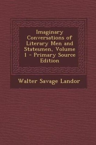 Cover of Imaginary Conversations of Literary Men and Statesmen, Volume 1 - Primary Source Edition