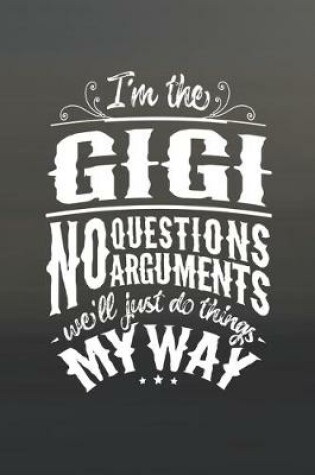 Cover of I'm The Gigi No Questions No Arguments We'll Just Do Things My Way