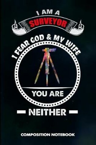 Cover of I Am a Surveyor I Fear God and My Wife You Are Neither