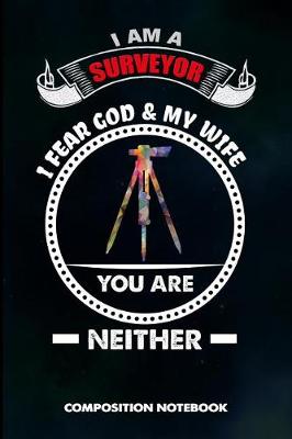 Book cover for I Am a Surveyor I Fear God and My Wife You Are Neither
