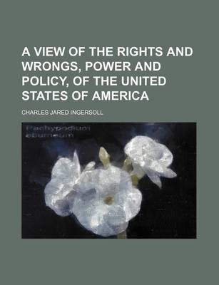 Book cover for A View of the Rights and Wrongs, Power and Policy, of the United States of America