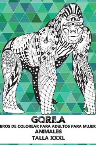 Cover of Libros de colorear para adultos para mujeres - Talla XXXL - Animales - Gorila