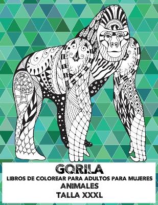 Book cover for Libros de colorear para adultos para mujeres - Talla XXXL - Animales - Gorila