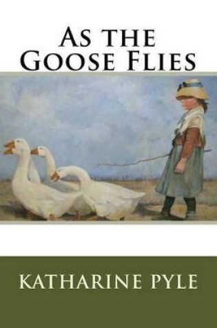 Cover of As the Goose Flies