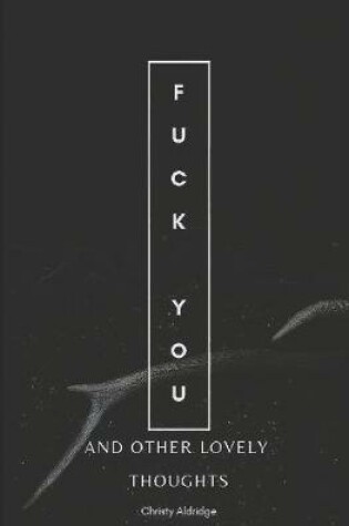 Cover of Fuck You and Other Lovely Thoughts