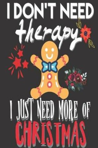 Cover of I Don't Need Therapy I Just Need More of Christmas