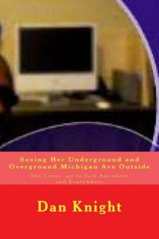 Cover of Sexing Her Underground and Overground Michigan Ave Outside