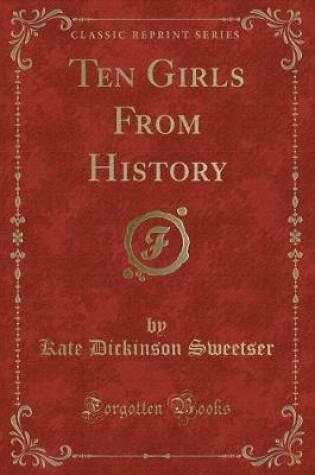 Cover of Ten Girls from History (Classic Reprint)