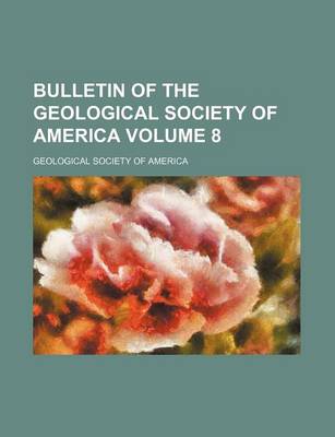 Book cover for Bulletin of the Geological Society of America Volume 8