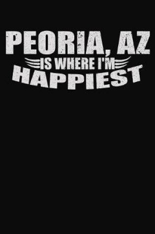 Cover of Peoria AZ Is Where I'm Happiest