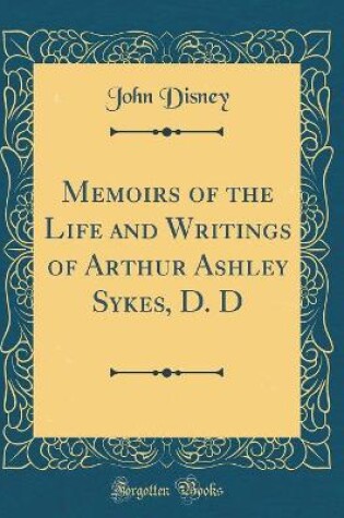 Cover of Memoirs of the Life and Writings of Arthur Ashley Sykes, D. D (Classic Reprint)