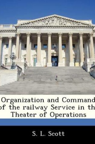 Cover of Organization and Command of the Railway Service in the Theater of Operations