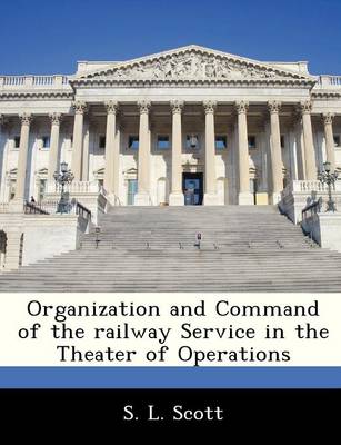 Book cover for Organization and Command of the Railway Service in the Theater of Operations