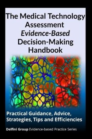 Cover of The Medical Technology Assessment Evidence-Based Decision-Making Handbook