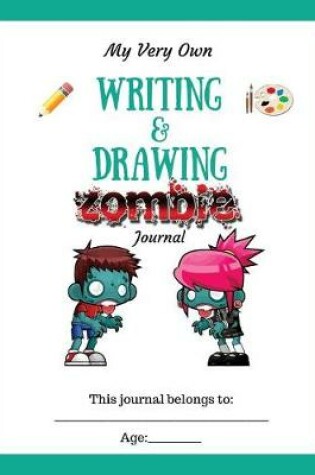 Cover of My Very Own Writing & Drawing Journal for Kids (Zombies!)