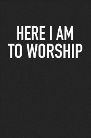 Cover of Here I Am to Worship