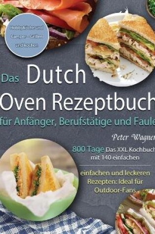 Cover of Das Dutch Oven Rezeptbuch für Anfänger, Berufstätige und Faule 2021