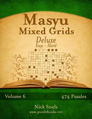 Cover of Masyu Mixed Grids Deluxe - Easy to Hard - Volume 6 - 474 Logic Puzzles