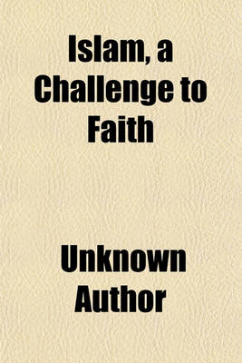 Book cover for Islam, a Challenge to Faith (Volume 59; V. 164); Studies on the Mohammedan Religion and the Needs and Opportunities of the Mohammedan World from the Standpoint of Christian Missions
