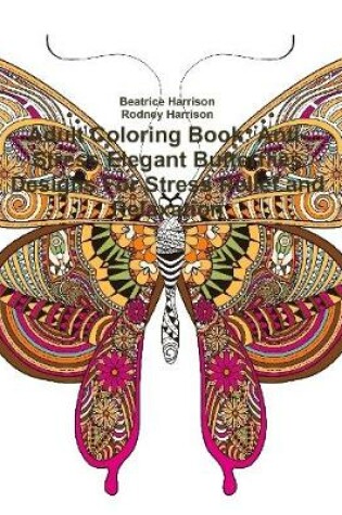 Cover of Adult Coloring Book: Anti-Stress Elegant Butterflies Designs For Stress Relief and Relaxation