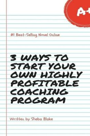 Cover of 3 Ways to Start Your Own Highly Profitable Coaching Program