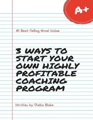 Book cover for 3 Ways to Start Your Own Highly Profitable Coaching Program