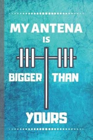 Cover of My Antenna Is Bigger Then Yours