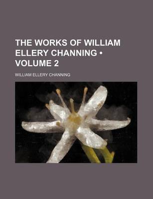 Book cover for The Works of William Ellery Channing (Volume 2)