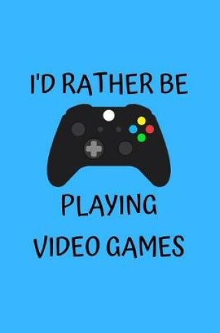 Cover of I'd Rather Be Playing Video Games