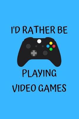 Book cover for I'd Rather Be Playing Video Games