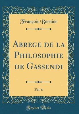 Book cover for Abrege de la Philosophie de Gassendi, Vol. 6 (Classic Reprint)