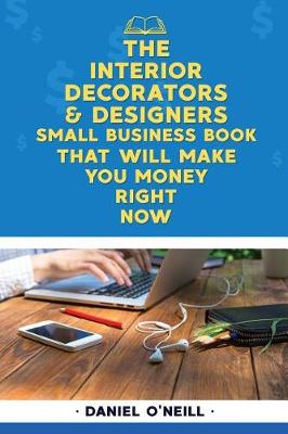 Book cover for The Interior Decorators & Designers Small Business Book That Will Make You Money