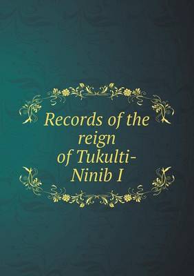 Book cover for Records of the reign of Tukulti-Ninib I