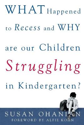 Book cover for What Happened to Recess and Why Are Our Children Struggling in Kindergarten?